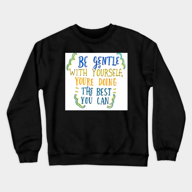 Be Gentle With Yourself Crewneck Sweatshirt by nicolecella98